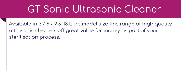 Available in 3 / 6 / 9 & 13 Litre model size this range of high quality ultrasonic cleaners off great value for money as part of your sterilisation process.   GT Sonic Ultrasonic Cleaner